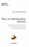 Pour Un Christianisme D'avenir : Ni Les Credo Anciens Ni La R%C3%A9forme Ne Peuvent Aujourd'hui Susciter Une Foi Vivante. Pourquoi 