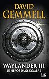 Waylander Tome 3 Waylander Iii Le Hros Dans Lombre Rdition 30 Ans