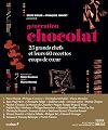 Génération chocolat : 25 grands chefs et leurs 60 recettes coups de coeur