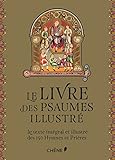 Le Livre Des Psaumes Illustr Le Texte Intgral Et Illustr Des 150 Prires Et Cantiques