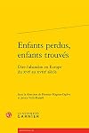 Enfants perdus, enfants trouvés : Dire l'abandon en Europe du XVIe au XVIIIe siècle