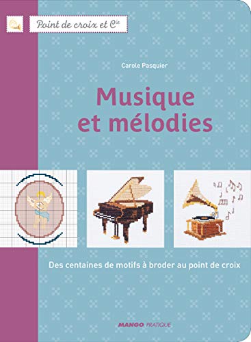MUSIQUE ET MELODIES. DES CENTAINES DE MOTIFS A BRODER AU POINT DE CROIX: DES CENTAINES DE MOTIFS À BRODER AU POINT DE CROIX (POINT DE CROIX ET CIE)