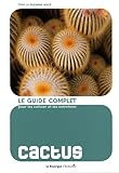 Cactus Le Guide Complet Pour Les Cultiver Et Les Entretenir