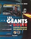 Les G%C3%A9ants De La Route : Camions Fran%C3%A7ais Des Ann%C3%A9es 50 60