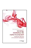 Le Sang Rvlateur De Notre Inconscient Mdecine Affective Et Inconscient Biologique