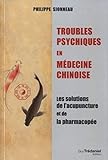 Troubles Psychiques En M%C3%A9decine Chinoise : Les Solutions De L'acupuncture Et De La Pharmacop%C3%A9e