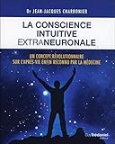 La Conscience Intuitive Extraneuronale : Un Concept R%C3%A9volutionnaire D%C3%A9sormais Reconnu Par La M%C3%A9decine
