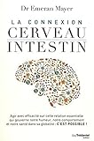 La Connexion Cerveau Intestin : Agir Avec Efficacit%C3%A9 Sur Cette Relation Essentielle Qui Gouverne Notre Humeur, Notre Comportement Et Notre Sant%C3%A9 Dans Sa Globalit%C3%A9 : C'est Possible !