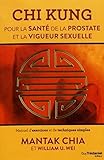 Chi Kung Pour La Sant De La Protaste Et La Vigeur Sexuelle Manuel Dexercices Et De Techniques Simples