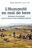L'humanit%C3%A9 En Mal De Terre : Plaidoyer D'un Paysan Pour Le Retour %C3%A0 Une Civilisation Agraire