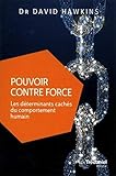 Pouvoir Contre Force : Les D%C3%A9terminants Cach%C3%A9s Du Comportement Humain
