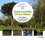 Dans Les Pr%C3%A9s De Ma Ferme : Chroniques D'un Agriculteur Naturaliste