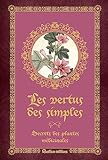 Les Vertus Des Simples : Secrets Des Plantes M%C3%A9dicinales