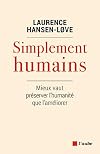 Simplement humains: Mieux vaut pr&eacute;server l&rsquo;humanit&eacute; plut&ocirc;t que l&rsquo;am&eacute;liorer