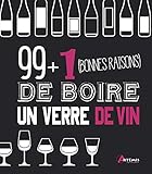 99 + 1 Bonnes Raisons De Boire Un Verre De Vin