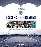 Lescure Et Les Girondins : Le Rendez Vous Des L%C3%A9gendes