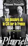 Les Dossiers De La Cia Sur La France 1958 1981: Dans Le Secret Des Pr%C3%A9sidents *