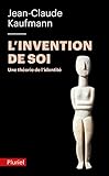 L'invention De Soi : Une Th%C3%A9orie De L'identit%C3%A9