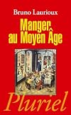 Manger au Moyen Âge: Pratiques et discours alimentaires en Europe au XIVe et XVe siècles