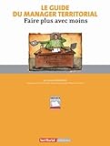 Le Guide Du Manager Territorial : Faire Plus Avec Moins