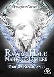 Raven Hale 3 : Ma%C3%AEtre De Lumi%C3%A8re: Renaissance
