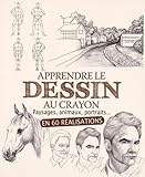 Apprendre Le Dessin Au Crayon : Paysages, Animaux, Portraits... En 60 R%C3%A9alisations