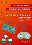 Cr%C3%A9ez Des Jeux De A %C3%A0 Z Avec Unity (iii. Concevoir Un Jeu 2d + Iv.r%C3%A9seau Et Mode Multijoueur) 2%C3%A8me %C3%A9dition