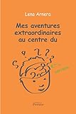 Mes Aventures Extraordinaires Au Centre Du Cerveau