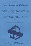 De La Dification De Ltre Humain Suivi De La Doctrine De Saint Grgoire Palamas Sur La Dification De Ltre Humain