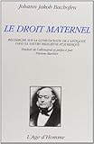 Le Droit Maternel : Recherche Sur La Gynocratie De L'antiquit%C3%A9 Dans Sa Nature Religieuse Et Juridique
