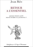 Retour %C3%A0 L'essentiel : Quelle Spiritualit%C3%A9 Pour L'homme D'aujourd'hui 