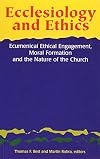 Ecclesiology and Ethics: Ecumenical Ethical Engagement, Moral Formation and the Nature of the Church