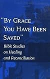 "By grace you have been saved" : Bible studies on healing and reconciliation