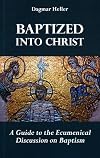 Baptized into Christ : a guide to the ecumenical discussion on baptism