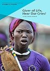 Giver of Life, Hear Our Cries!