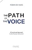 The Path Of The Voice A Functional Approach To The Human Instrument