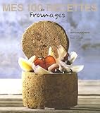 Mes 100 Recettes De Fromages