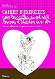 Cahier D'exercices Pour Les Adultes Qui Ont S%C3%A9ch%C3%A9 Les Cours D'%C3%A9ducation Sexuelle