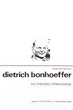Dietrich Bonhoeffer. Vie. Pens%C3%A9e. T%C3%A9moignage.