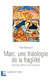 Marc, Une Th%C3%A9ologie De La Fragilit%C3%A9 : Obscure Clart%C3%A9 D'une Narration