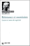 R%C3%A9sistance Et Soumission : Lettres Et Notes De Captivit%C3%A9