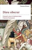Dieu Obscur : Cruaut%C3%A9, Sexe Et Violence Dans L'ancien Testament