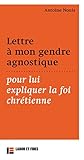 Lettre Mon Gendre Agnostique Pour Lui Expliquer La Foi Chrtienne