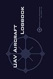 Uav Aircraft Logbook A Technical Logbook For Professional And Serious Hobbyist Drone Operators Log Your Drone Use Like A Pro