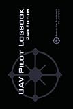 Uav Pilot Logbook 2nd Edition A Comprehensive Drone Flight Logbook For Professional And Serious Hobbyist Drone Pilots Log Your Drone Flights Like A Pro