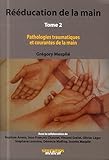 Rducation De La Main Tome 2 Pathologies Traumatiques Et Courantes De La Main