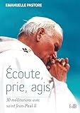 Ecoute Prie Agis 50 Mditations Avec Saint Jeanpaul Ii