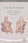 Une île de latinité: culture, civilisation, langue et littérature roumaines