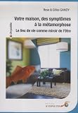 Votre Maison Des Symptmes La Mtamorphose Le Lieu De Vie Comme Miroir De Ltre