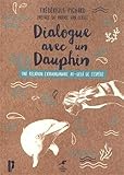 Dialogue Avec Un Dauphin : Une Relation Extraordinaire Au Del%C3%A0 De L'esp%C3%A8ce